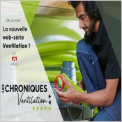 Les Chroniques Ventilation : des vidéos et podcasts pour réussir son installation ventilation